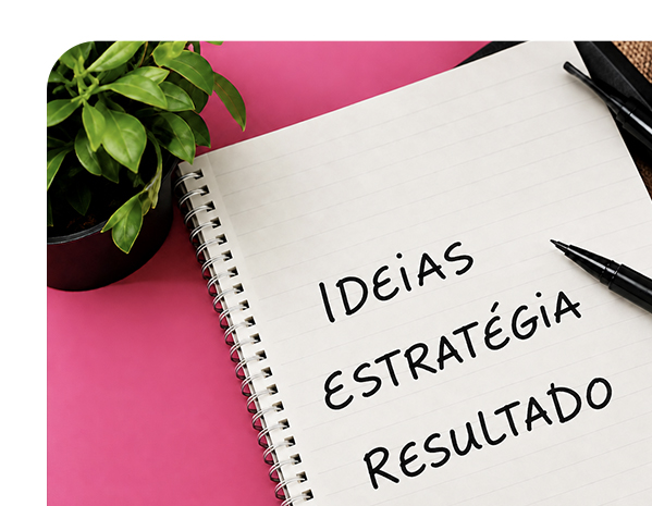 Ideias, estratégia e resultados